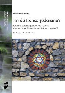 Fin du franco-judaïsme ? Quelle place pour les Juifs dans une France multiculturelle ? - Cohen Martine - Charbit Denis