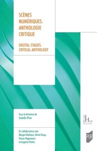 Scènes numériques. Anthologie critique. Digital stages. Critical anthology - Pluta Izabella