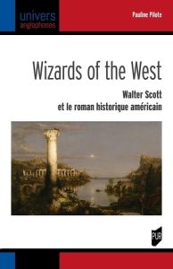 Wizards of the West. Walter Scott et le roman historique américain - Pilote Pauline