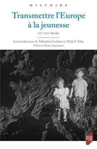 Transmettre l'Europe à la jeunesse. XXe-XXIe siècles - Ledoux Sébastien - May Niels - Lamassoure Alain