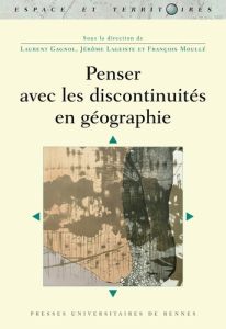 Penser avec les discontinuités en géographie - Gagnol Laurent - Lageiste Jérôme - Moullé François