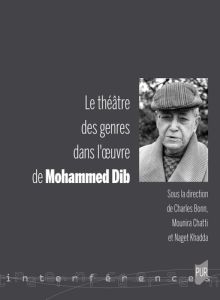 Le théâtre des genres dans l'oeuvre de Mohammed Dib - Bonn Charles - Chatti Mounira - Khadda Naget - Dib