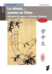 Le chinois... comme en Chine. Méthode de langue et d'écriture chinoises, Edition actualisée - Allanic Bernard - Dolléans Paul - Wenhui Li - Bel