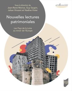 Nouvelles lectures patrimoniales. Les Pays de la Loire au miroir de l'Europe - Morice Jean-René - Saupin Guy - Vincent Johan - Vi