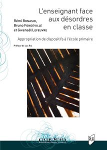 L'enseignant face aux désordres en classe. Appropriation de dispositifs à l'école primaire - Bonasio Rémi - Fondeville Bruno - Lefeuvre Gwénaël