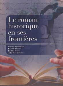 Le roman historique en ses frontières - Durand Isabelle - Pilote Pauline - Victorin Patric