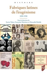 Fabriques latines de l'eugénisme. 1850-1930 - Tabet Xavier - Martinez Françoise - Peloille Manue