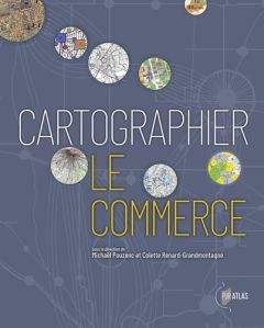 Cartographier le commerce - Pouzenc Michaël - Renard-Grandmontagne Colette