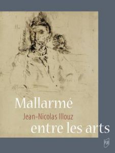 Mallarmé entre les arts - Illouz Jean-Nicolas