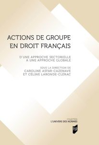 Actions de groupe en droit français. D'une approche sectorielle à une approche globale - Asfar-Cazenave Caroline - Laronde-Clérac Céline