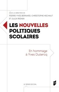 Les nouvelles politiques scolaires. En hommage à Yves Dutercq - Bernard Pierre-Yves - Michaut Christophe - Resnik