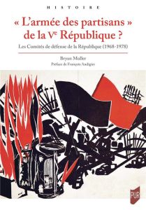 L'armée des partisans de la Ve République ? Les Comités de défense de la République (1968-1978) - Muller Bryan - Audigier François