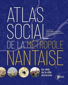 Atlas social de la métropole Nantaise. Au-delà de la ville attractive - Madoré François - Rivière Jean - Batardy Christoph