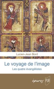 Le voyage de l'image. Les quatre évangélistes - Bord Lucien-Jean