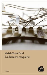 La dernière maquette - Van de Portal Michèle