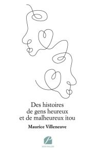 Des histoires de gens heureux et de malheureux itou - Villeneuve Maurice