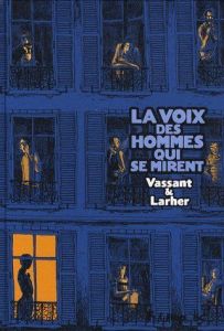 La voix des hommes qui se mirent - Vassant Sébastien - Larher Gilles