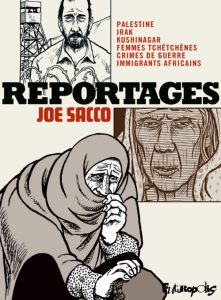 Reportages. Palestine, Irak, Kushinagar, Femmes tchétchènes, Crimes de guerre, Immigrants africains - Sacco Joe - Van den Dries Sidonie - Ragasol Olivie