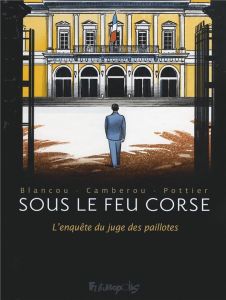 Sous le feu corse. L'enquête du juge des paillotes - Camberou Patrice - Pottier François - Blancou Dani