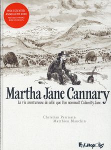 MARTHA JANE CANNARY (1852-1903) - LA VIE AVENTUREUSE DE CELLE QUE L'ON NOMMAIT CALAMITY JANE - Blanchin Matthieu - Perrissin Christian