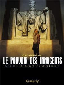 Le pouvoir des innocents Cycle 3 : Les enfants de Jessica Tome 5 : L'homme qui sauva l'Amérique - Hirn Laurent - Brunschwig Luc