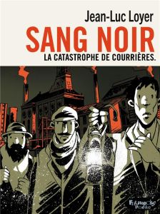 Sang noir. La catastrophe de Courrières - Version poche - Loyer Jean-Luc - Jaurès Jean