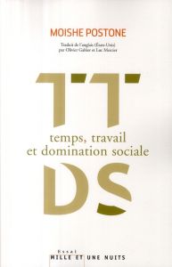 Temps, travail et domination sociale. Une réinterprétation de la théorie critique de Marx - Postone Moishe - Galtier Olivier - Mercier Luc