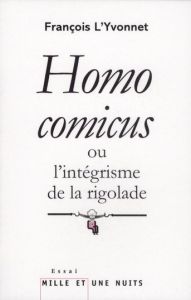 Homo comicus ou l'intégrisme de la rigolade - L'Yvonnet François