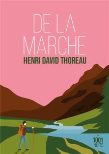 De la marche - Thoreau Henry David - Gillyboeuf Thierry