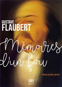 Mémoires d'un fou - Flaubert Gustave - Jauffret Régis - Gravas Florenc