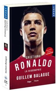 Christiano Ronaldo. La biographie - Balagué Guillem - Vilas Nicolas - Dupas Marion - H