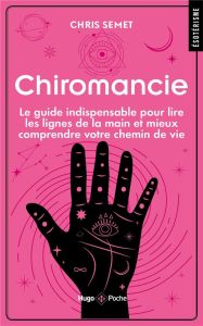 Chiromancie. Le guide indispensable pour lire les lignes de la main et mieux comprendre votre chemin - Semet Chris