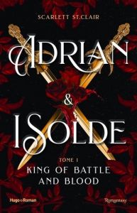 Adrian & Isolde Tome 1 : Le roi de la Guerre et du sang - St. Clair Scarlett