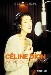 Céline Dion, une vie en chansons - Chaline Thomas