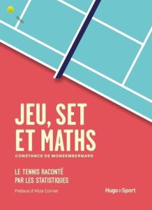 Jeu, set et maths. Le tennis raconté par les statistiques - Monsembernard Constance de - Cornet Alizé