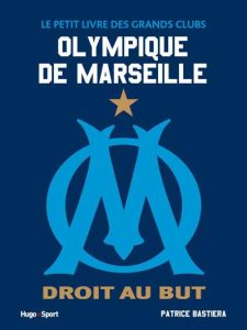 Le petit livre de l'OM - Bastiera Patrice - Agnello Thierry - Parienti Yann