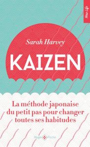 Kaizen. La méthode japonaise du petit pas pour changer toutes ses habitudes - Harvey Sarah - Mackowiak Timothée