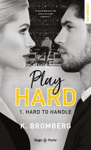 Play Hard Tome 1 : Hard to handle - Bromberg K. - Del Cotto Sylvie