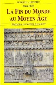 La fin du monde au Moyen Age : terreur ou espérance ? - Flori Jean