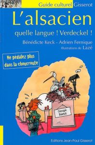 L'alsacien, quelle langue ! Verdeckel ! - Keck Bénédicte - Fernique Adrien - Lazé Christophe