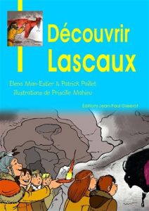 Découvrir Lascaux - Man-Estier Elena - Paillet Patrick - Mahieu Prisci