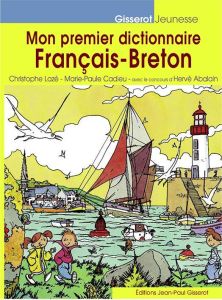 Mon premier dictionnaire français-breton en image - Lazé Christophe - Cadieu Marie-Paule - Abalain Her