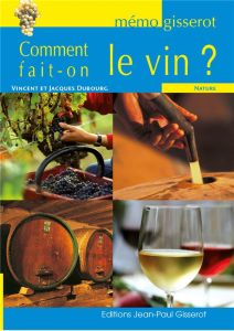 Comment fait-on le vin ? - Dubourg Vincent - Dubourg Jacques