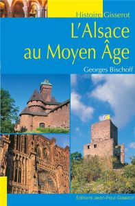 L'Alsace au Moyen Age - Bischoff Georges