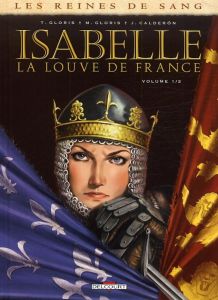 Les reines de sang : Isabelle, la louve de France. Tome 1 - Calderón Jaime - Gloris Thierry - Gloris Marie - C