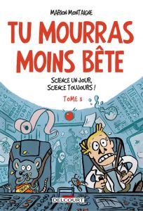 Tu mourras moins bête Tome 3 : Science un jour, science toujours ! - Montaigne Marion