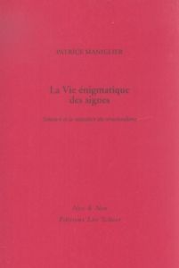 La Vie énigmatique des signes. Saussure et la naissance du structuralisme - Maniglier Patrice