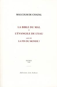 Oeuvres. Tome 8, La bible du mal %3B L'Evangile de l'eau %3B La fin du monde ? - Chazal Malcolm de