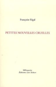 Petites nouvelles cruelles - Rigal Françoise