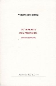 La terrasse des paresseux. Carnets marocains - Bruez Véronique